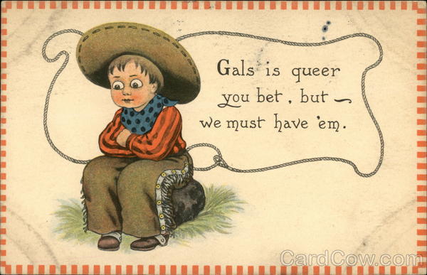 Gals is Queer you bet, But we Must Have 'em Bernhardt Wall
