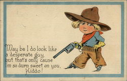 May be I do Look Like a Desperate Guy But That's only 'Cause I'm so Durn Sweet on you, Kiddo! Postcard