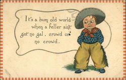 It's a Bum Old World When a Feller Ain't Got no Gal, Crowd or no Crowd Cowboy Kids Postcard Postcard