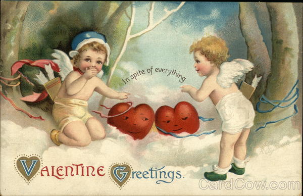 Valentine Greetings, In Spite of Everything Cupid