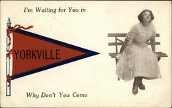 I'm Waiting for you in Yorkville, Why Don't You Come Illinois Postcard Postcard