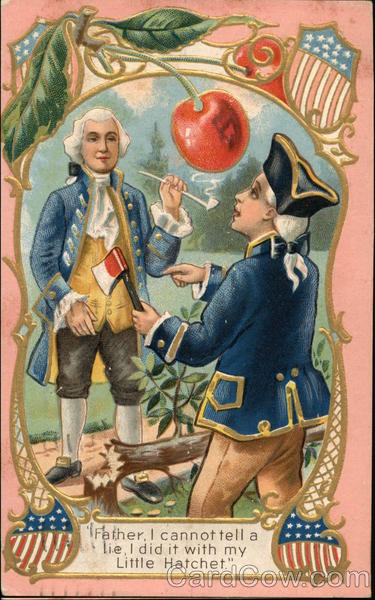 Father, I Cannot Tell a Lie. I Did it With my Little Hatchet