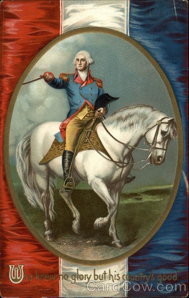 Who Knew No Glory but His Country's Good. George Washington