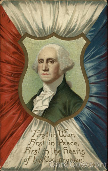 First in War, First in Peace, First in the hearts of his Countrymen. - George Washington