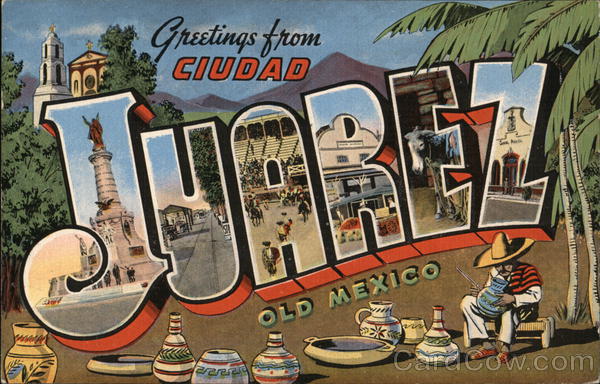 Greetings from Juarez, Mexico