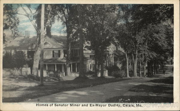 Homes of Senator Miner and Ex-Mayor Dudley Calais Maine