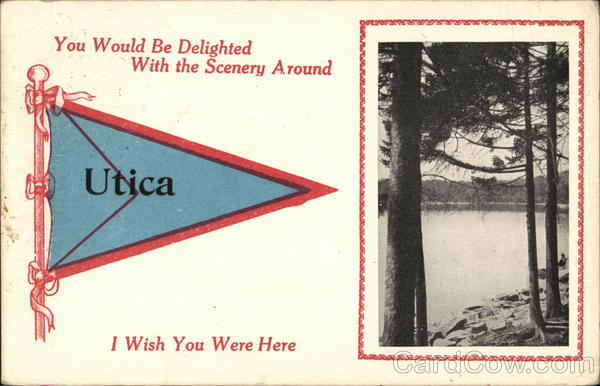 You Would Be Delighted With the Scenery Around Utica - I Wish You Were Here New York