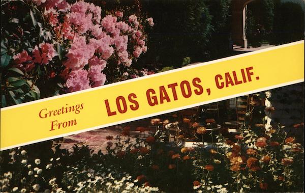 Greetings from Los Gatos California