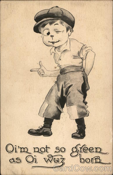 Oi'm Not So Green as Oi Was Born Boys