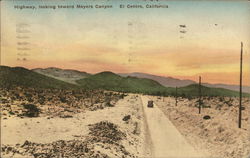 Highway Looking toward Meyers Canyon El Centro, CA Postcard Postcard Postcard