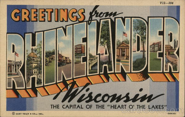 Greetings from Rhinelander Wisconsin