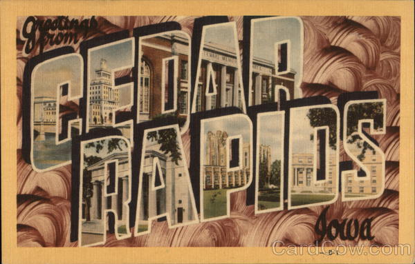 Greetings from Cedar Rapids Iowa