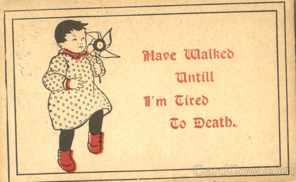 Walked untill I'm tired to death Children