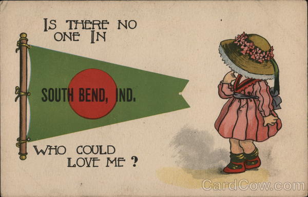 Is There No One in South Bend, Ind, Who Could Love ME? Indiana