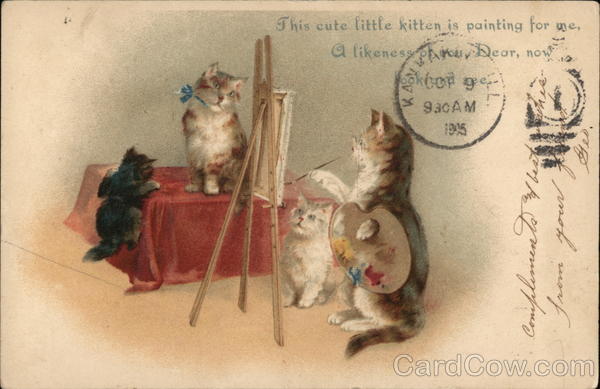This cute little kitten is painting for me, a likeness of you, Dear, now.