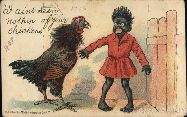 I aint seen nothing of your chickens Black Americana