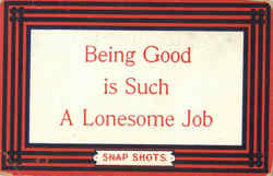 Being good is such a lonesome job Being good is such a lonesome job
