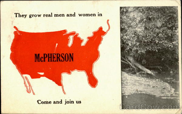 They grow real men and women in... McPherson Kansas