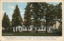 Windy Hill Manor (Home of Elizabeth B. Stanton), Natchez, Miss., where Aaron Burr was concealed in 1807. On the Illinois Central System. Postcard
