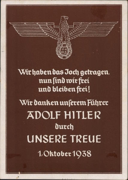 We have worn the yoke, now we are free, and will remain free, thanks to our Fuehrer Adolf Hitle, throughn our loyalty, Munich 1938