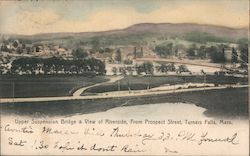 Upper Suspension Bridge & View of Riverside, from Prospect Street Turners Falls, MA Postcard Postcard Postcard