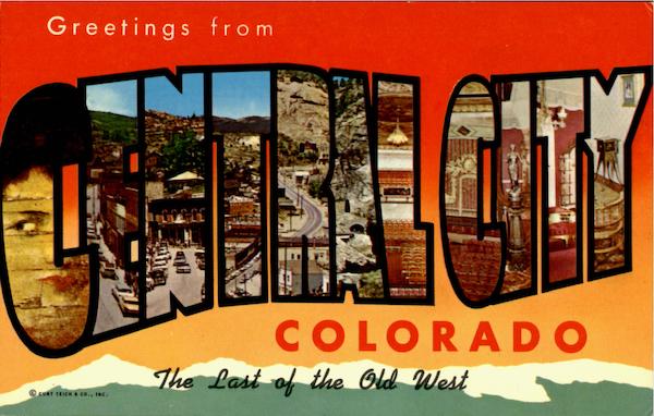 Greetings From Central City Colorado
