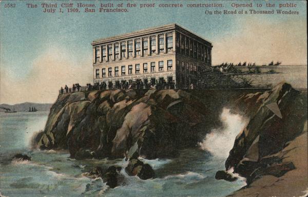 The Third Cliff House, Built of Fire Proof Concrete Construction, Opened to the Public July 1, 1909 San Francisco