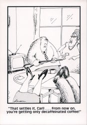 That settles it, Carl! From now on, you're getting only decaffeinated coffee! Gary Larson Postcard Postcard Postcard