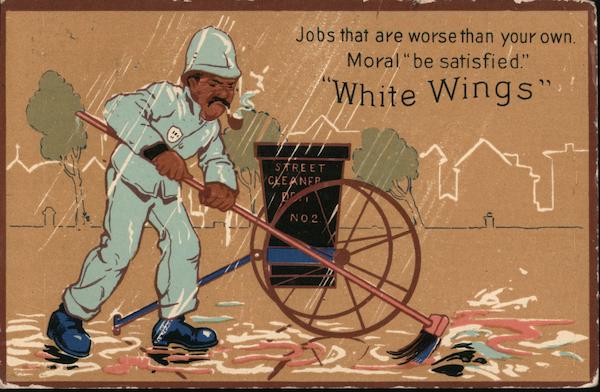Street Cleaner Jobs that are worse than your own. Moral be satisfied White Wings