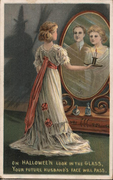 On Halloween look in the glass, your future husband's face will pass