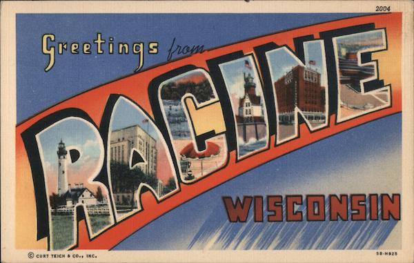 Greetings from Racine, Wisconsin