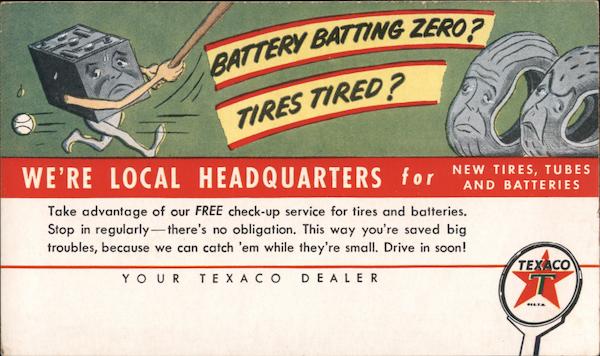 Battery Batting Zero? Tires Tired? We're Local Headquarters For New Tires, Tubes and Batteries. Texaco