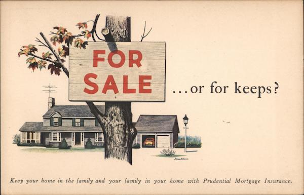 Keep Your Home In The Family And Your Family In Your Home With Prudential Mortgage Insurance. For Sale or For Keeps
