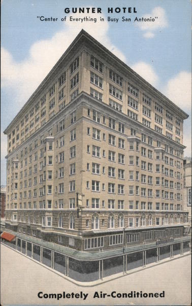 Gunter Hotel Center of Everything in Busy San Antonio Completely Air-Conditioned Featuring the Famed Smorgasbord