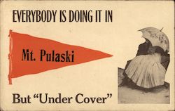 Everybody is Doing It In Mt. Pulaski But "Under Cover" Mount Pulaski, IL Postcard Postcard Postcard