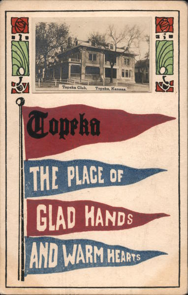 Topeka - The Place of Glad Hands and Warm Hearts Kansas