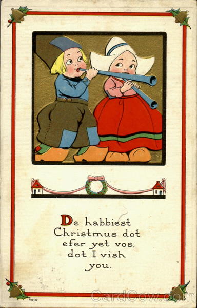 De habbiest Christmas dot efer yet vos, dot I vish you.