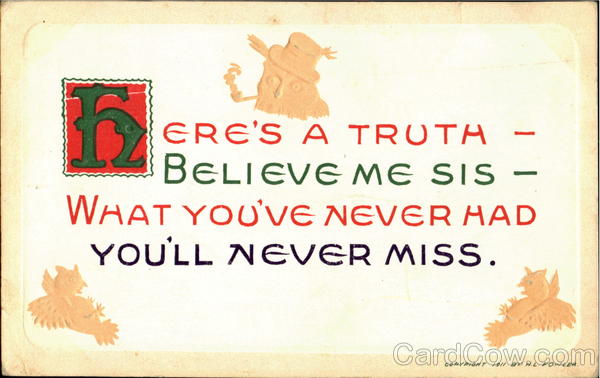 Here's a truth believe me sis - what you've never had you'll never miss