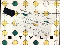 There are no Truths There are No Facts It's All A Matter of Style