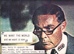 "We Want the World and We Want It Now"  Alexander Haig Postcard