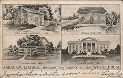 Abraham Lincoln Through Log Cabins To The White House, Born 12, Feb. 1809, Died April 15, 1865 Postcard