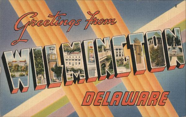 Greetings from Wilmington, Delaware