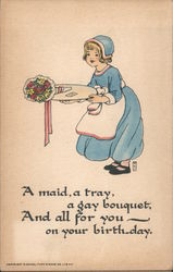 A maid, a tray, a gay bouquet, And all for you on your birthday. Postcard