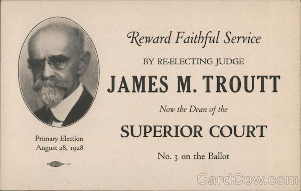 Reward Faithful Service By Re-Electing Judge James M. Troutt Now Dean of the Supreme Court San Francisco