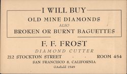 F.F. Frost Diamond Cutter I Will Buy Old Mine Diamonds also Broken or Burnt Baguettes 212 Stockton Street Room 454 Postcard