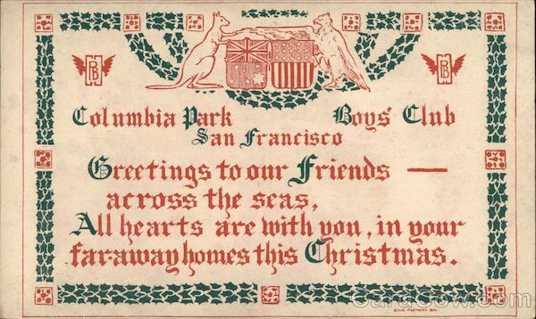 Columbia Park Boys' Club Greeting to Our Friends Across the Seas All Hearts are with You, In Your Faraway Homes This Christmas
