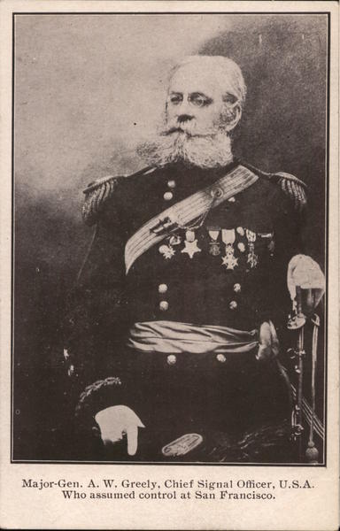 Major-Gen. A. W. Greely, Chief Signal Officer, U.S.A. Who assumed control at San Francisco. California