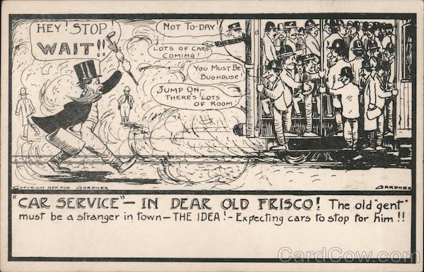 Car Service in Dear old Frisco! The old Gent Must be a Stranger to Town-The Idea!-Expecting Cars to Stop for Him!!