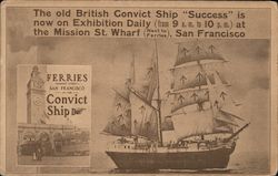 The old British Convict Ship "Success" is now on Exhibition Daily (from 9 a.m. to 10 p.m.) at the Mission St. Wharf (Next to Ferries) Postcard