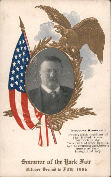 Theodore Roosevelt Souvenir of the York Fair October Second to Fifth, 1906